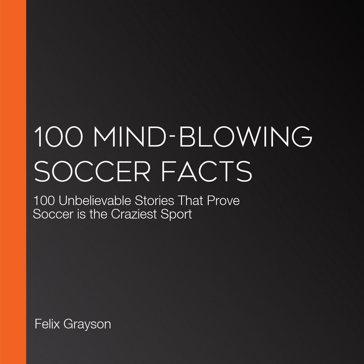 100 mind-blowing soccer facts