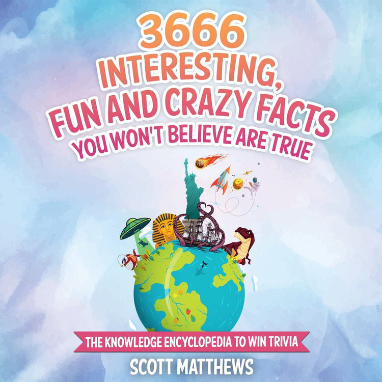 3666 interesting, fun and crazy facts you won't believe are true - the knowledge encyclopedia to win trivia