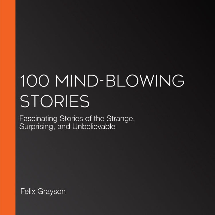100 mind-blowing stories