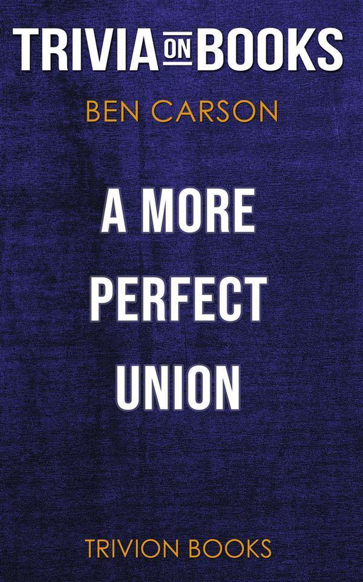 Union a more perfect by ben carson m.d. (trivia-on-books)