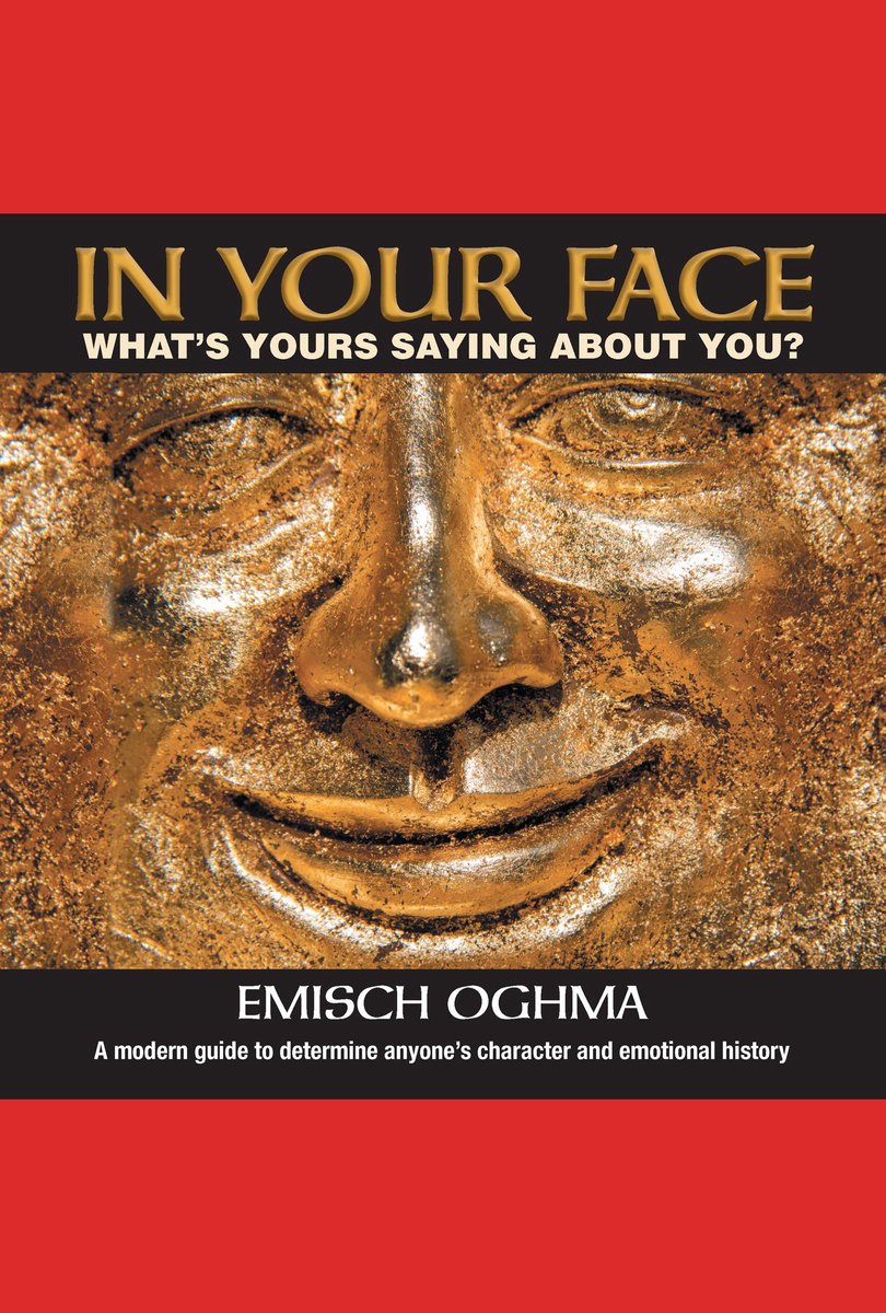 In your face: what's yours saying about you? a modern guide to determine anyone's character and emotional history