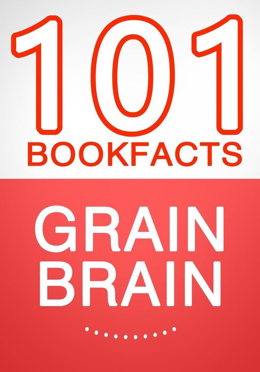 Grain brain - 101 amazing facts you didn't know