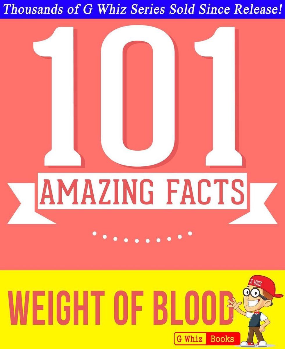 Gwhizbooks.com - the weight of blood - 101 amazing facts you didn't know