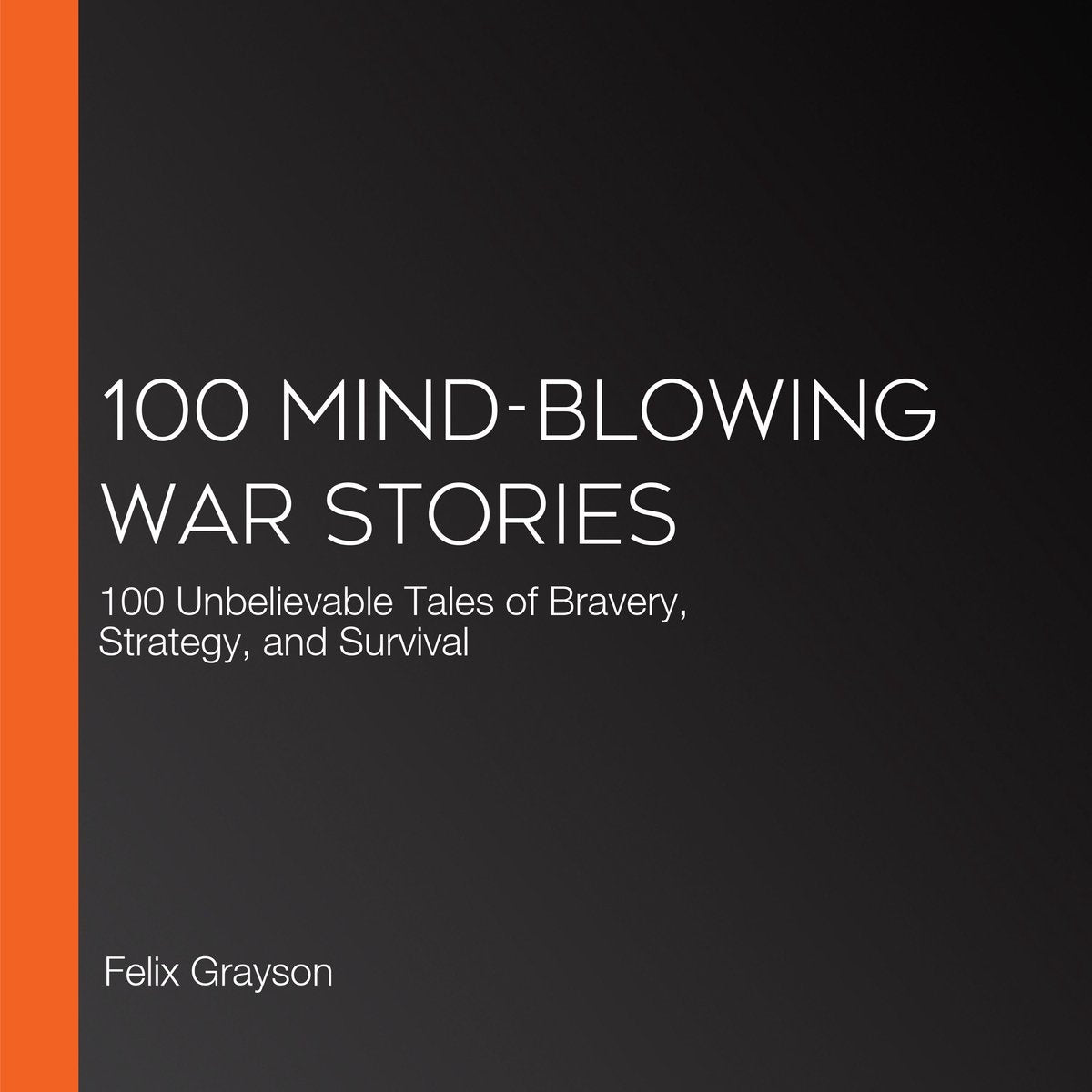 100 mind-blowing war stories