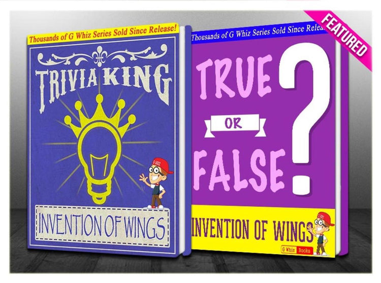 Gwhizbooks.com - the invention of wings - true or false? trivia king!