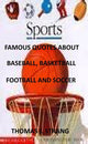 Famous quotes about baseball, basketball, football and soccer