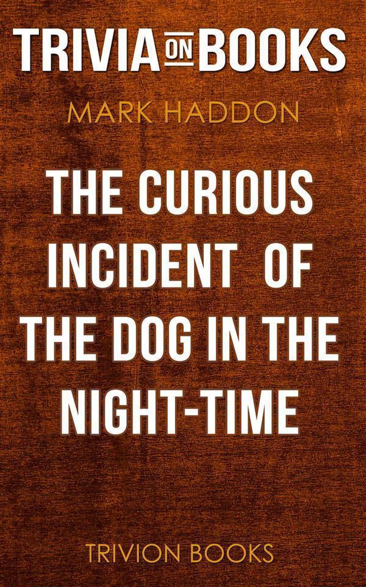 The curious incident of the dog in the night-time by mark haddon (trivia-on-books)