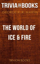 The world of ice fire by george r. r. martin (trivia-on-books)