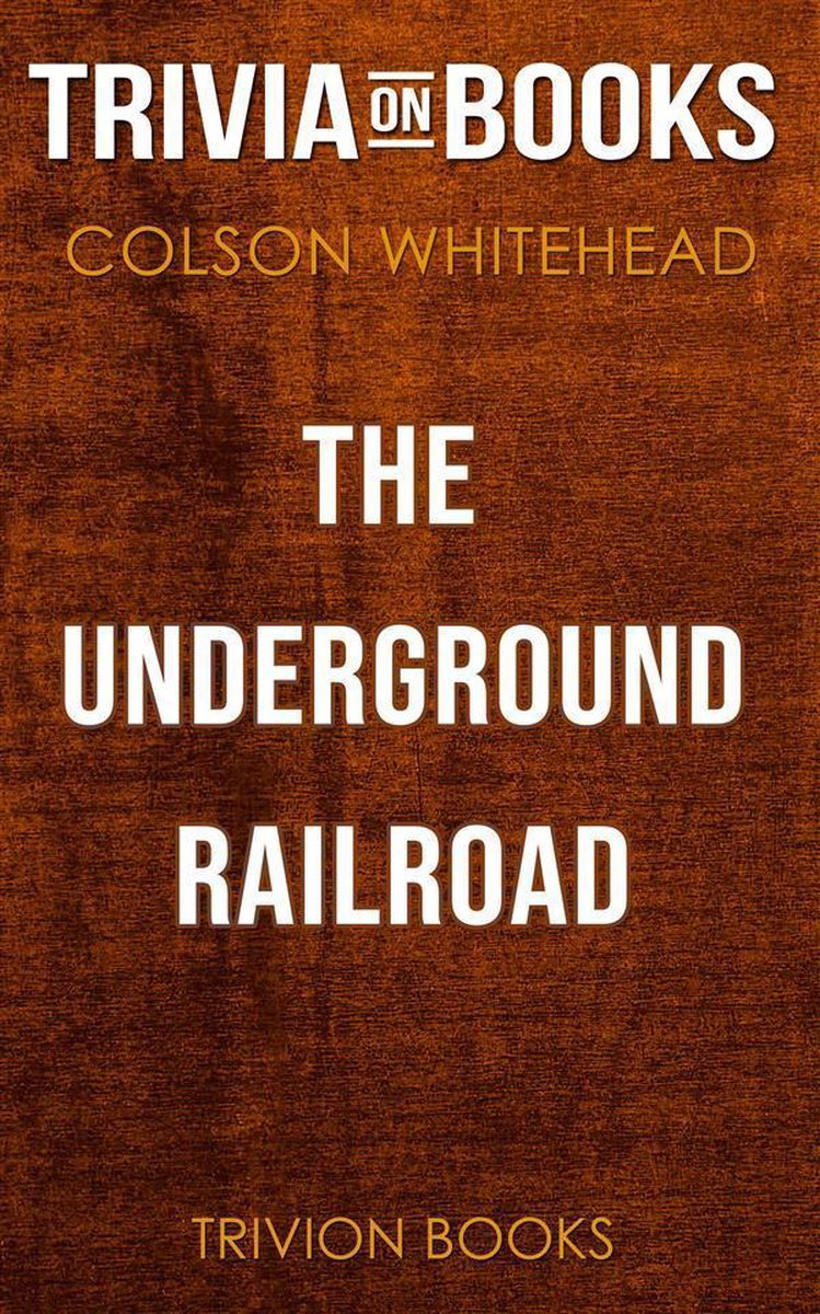 The underground railroad by colson whitehead (trivia-on-books)