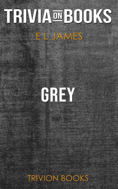 Ty grey: fif shades of grey as told by christian by e l james (trivia-on-books)