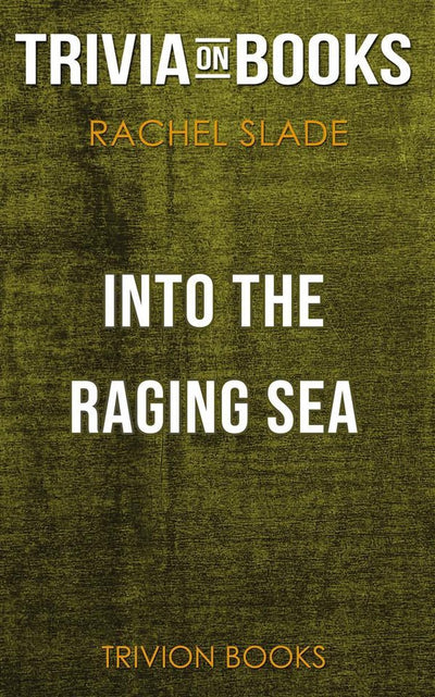 Into the raging sea by rachel slade (trivia-on-books)