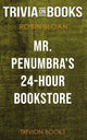 Mr. penumbra's 24-hour bookstore by robin sloan (trivia-on-books)