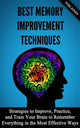 Imp memory rovement: strategies to rove, practice, and train your brain to remember everything in the most effective ways