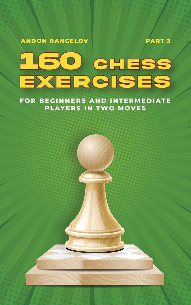 Tactics chess from first moves 3 - 160 chess exercises for beginners and intermediate players in two moves, part 3