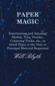 Paper magic - entertaining and amusing models, toys, puzzles, conjuring tricks, etc., in which paper is the only or principal material required