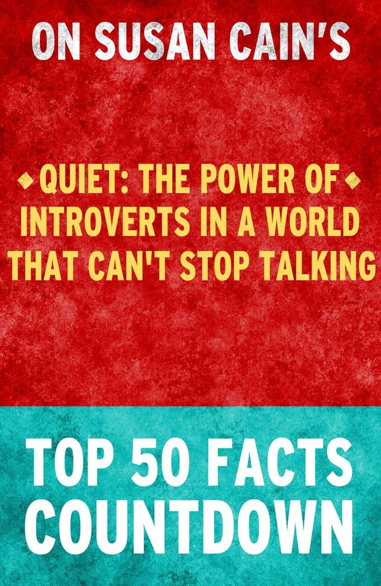 Quiet : the power of introverts in a world that can't stop talking - top 50 facts countdown