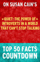Quiet : the power of introverts in a world that can't stop talking - top 50 facts countdown