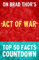 Act of war: a thriller: top 50 facts countdown