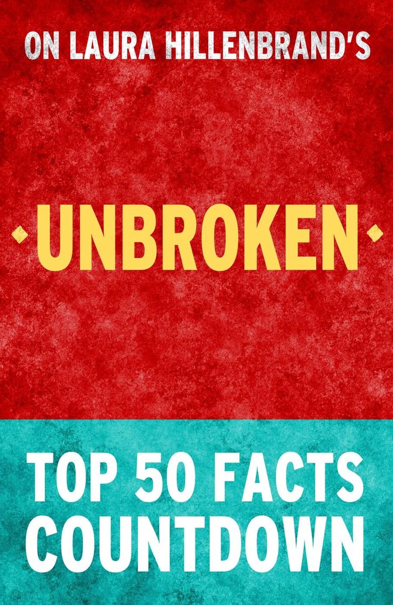Unbroken by laura hillenbrand - top 50 facts countdown
