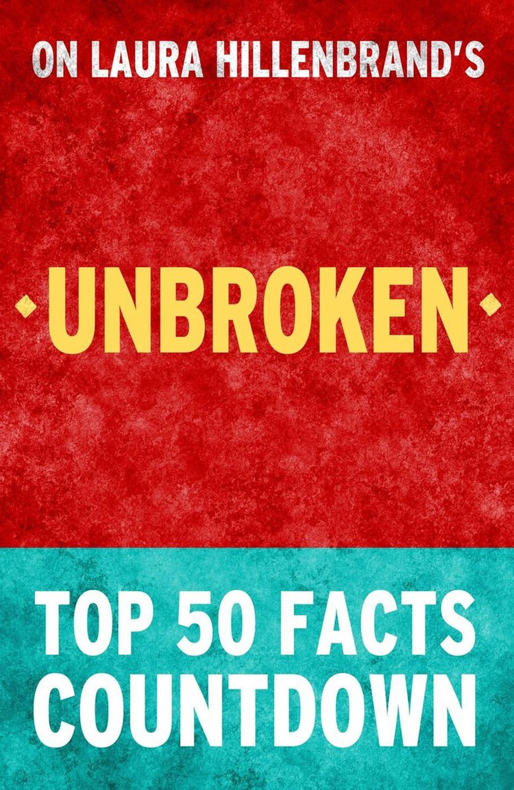 Unbroken by laura hillenbrand - top 50 facts countdown