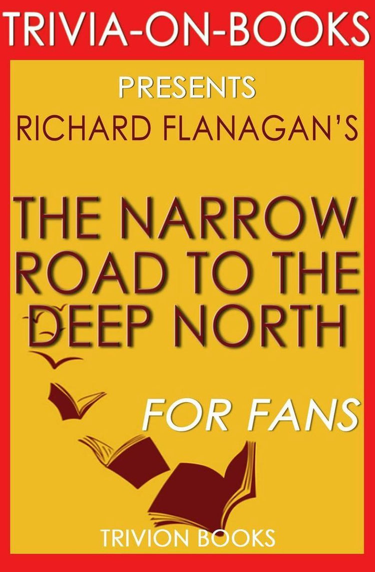 The narrow road to the deep north by richard flanagan (trivia-on-books)