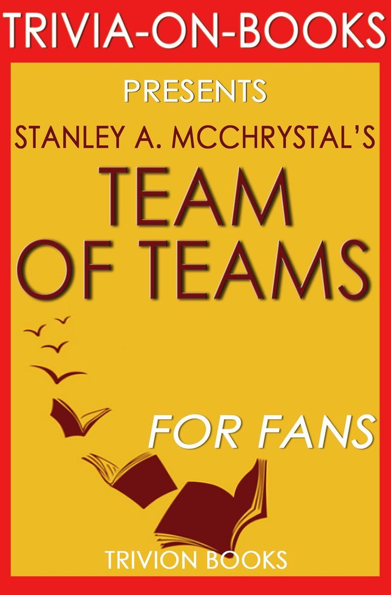 Team of teams: new rules of engagement for a complex world by stanley a. mcchrystal (trivia-on-books)