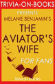The aviator's wife: a novel by melanie benjamin (trivia-on-books)