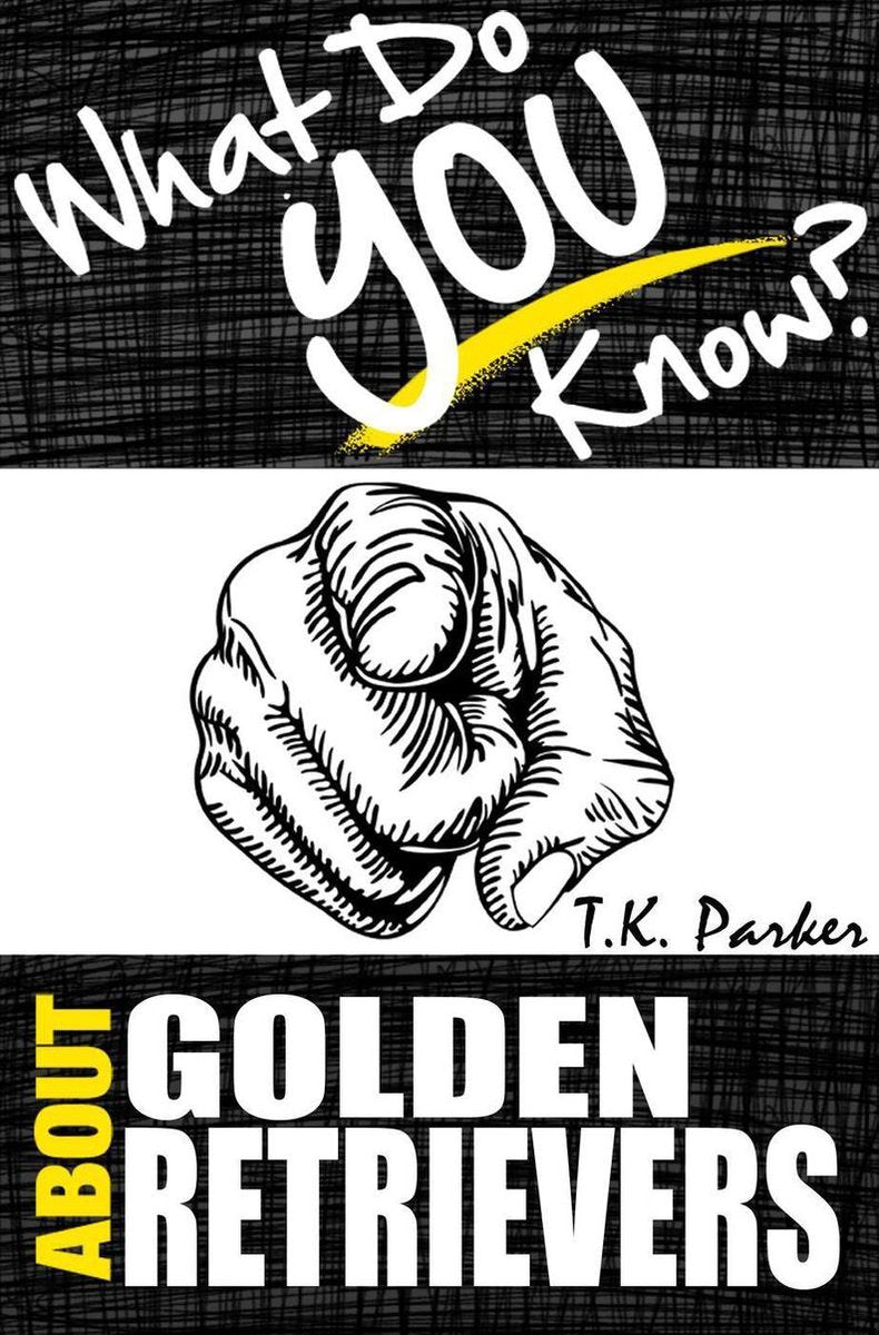 What do you know about golden retrievers? the unauthorized trivia quiz game book about golden retrievers facts