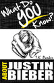 What do you know about justin bieber? the unauthorized trivia quiz game book about justin bieber facts