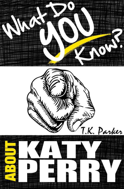 Ty what do you know about ka perry? - the unauthorized trivia quiz game book about ka perry facts