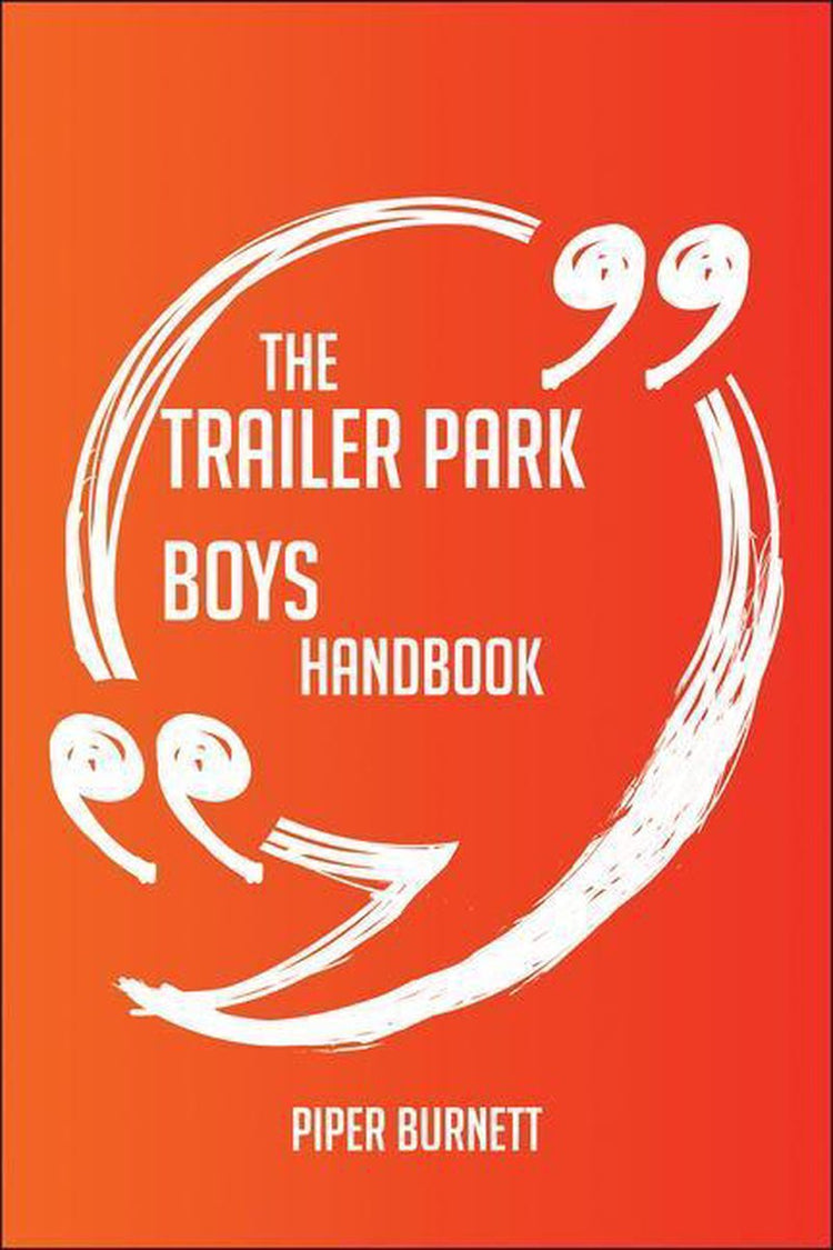 The trailer park boys handbook - everything you need to know about trailer park boys