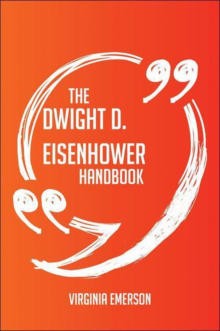 The dwight d. eisenhower handbook - everything you need to know about dwight d. eisenhower