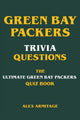 Green bay packers trivia questions - the ultimate green bay packers quiz book