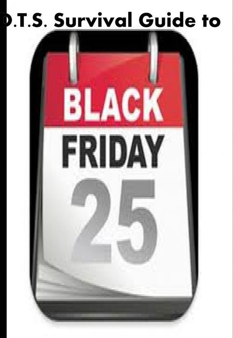 D.t.s.'s survival guide to black friday