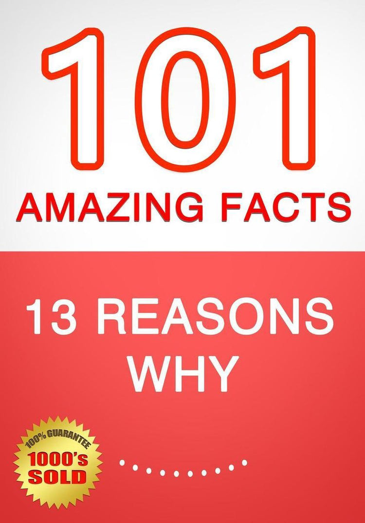 13 reasons why - 101 amazing facts you didn't know