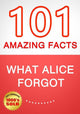 What alice forgot - 101 amazing facts you didn't know