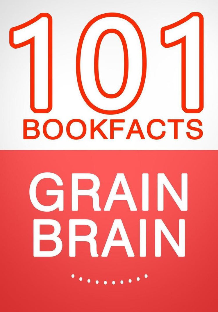 Grain brain - 101 amazing facts you didn't know