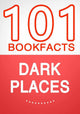 Dark places – 101 amazing facts you didn’t know