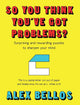 So you think you've got problems?