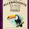 Het allermooiste boek over vogels. 8+