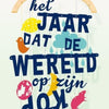 Het jaar dat de wereld op zijn kop stond