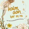 Kalm aan...hier en nu. 8+