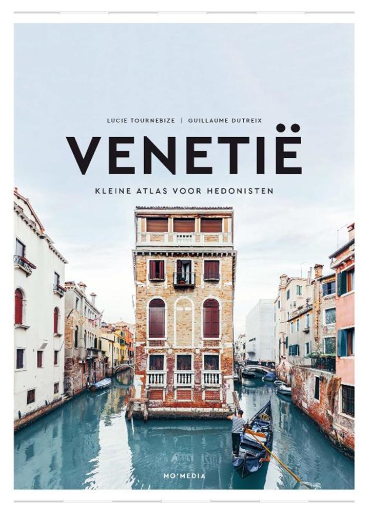 Venetië: kleine atlas voor hedonisten.