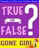 Gwhizbooks.com - gone girl - true or false?