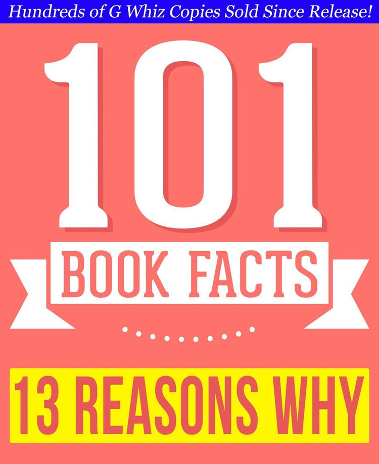 Thirteen reasons why - 101 amazingly true facts you didn't know