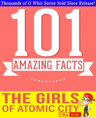 Ty gwhizbooks.com - the girls of atomic ci - 101 amazing facts you didn't know