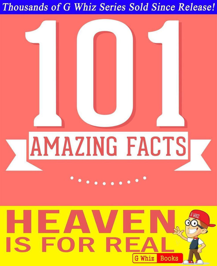 Gwhizbooks.com - heaven is for real - 101 amazing facts you didn't know