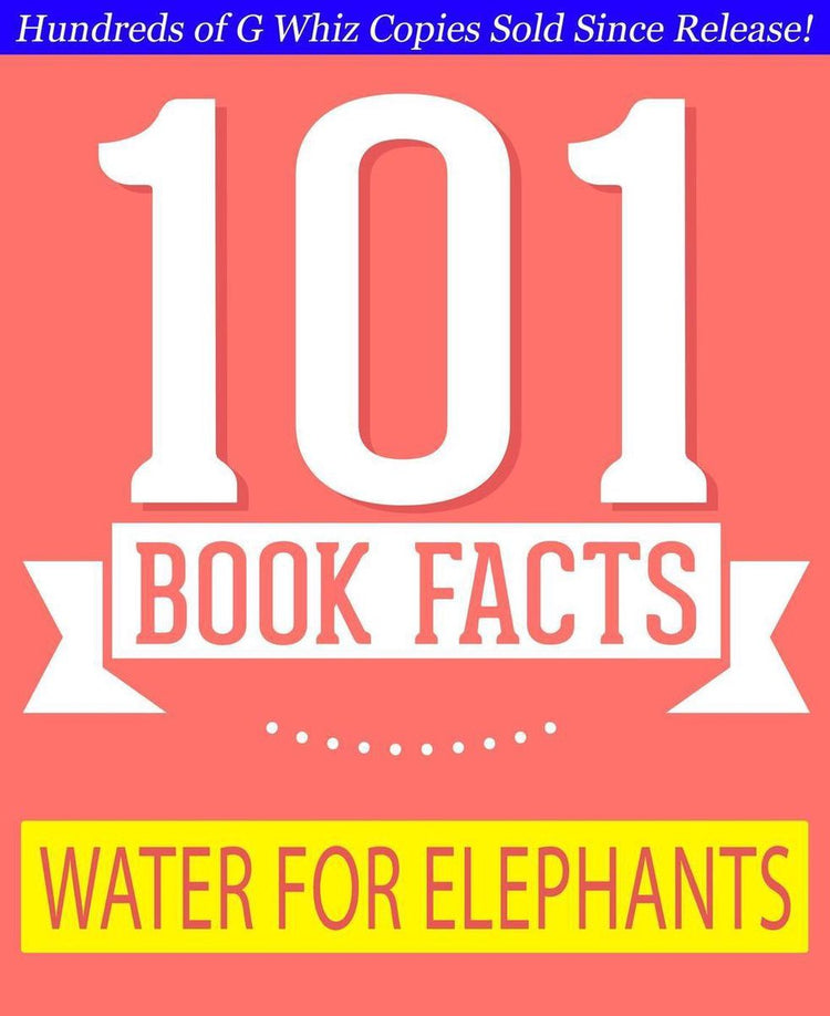 Gwhizbooks.com - water for elephants - 101 amazing facts you didn't know