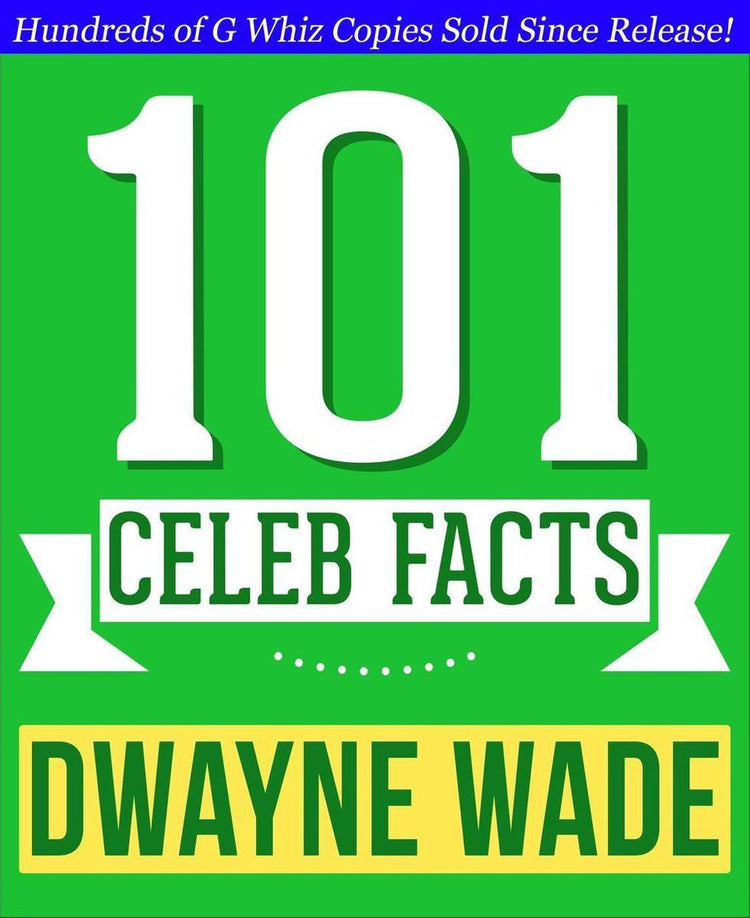 Dwayne wade - 101 amazing facts you didn't know