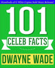 Dwayne wade - 101 amazing facts you didn't know